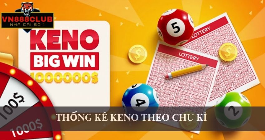 Thong ke Keno theo chi ky la gi? 